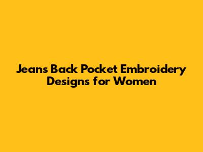 Jeans Back Pocket Embroidery Designs for Women