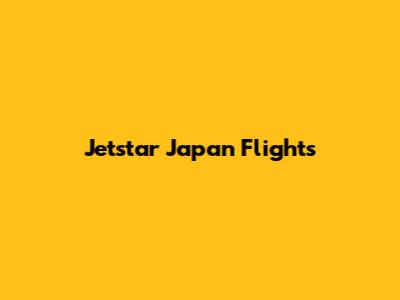 Jetstar Japan Flights