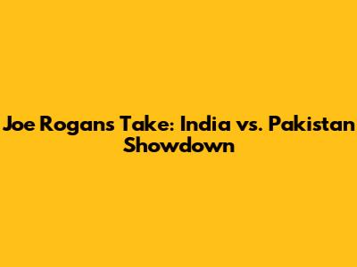 Joe Rogan's Take: India vs. Pakistan Showdown
