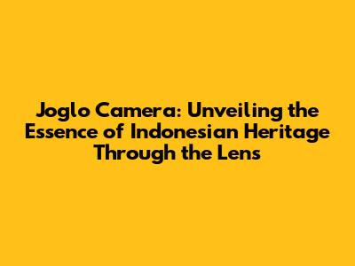 Joglo Camera: Unveiling the Essence of Indonesian Heritage Through the Lens