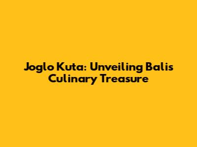 Joglo Kuta: Unveiling Bali's Culinary Treasure