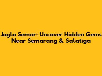 Joglo Semar: Uncover Hidden Gems Near Semarang & Salatiga