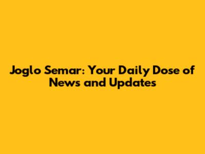 Joglo Semar: Your Daily Dose of News and Updates