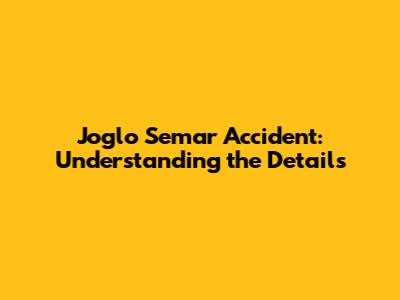 Joglo Semar Accident: Understanding the Details
