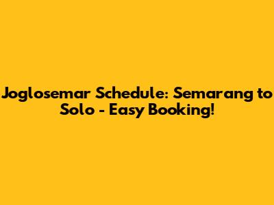 Joglosemar Schedule: Semarang to Solo - Easy Booking!