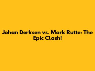 Johan Derksen vs. Mark Rutte: The Epic Clash!