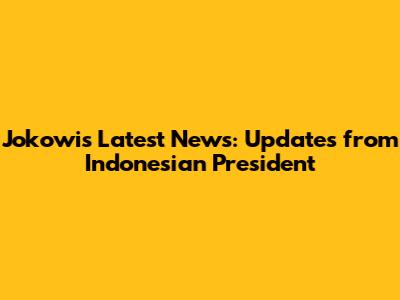 Jokowi's Latest News: Updates from Indonesian President