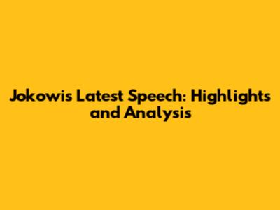 Jokowi's Latest Speech: Highlights and Analysis