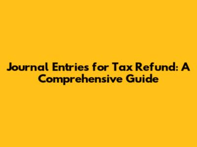 Journal Entries for Tax Refund: A Comprehensive Guide