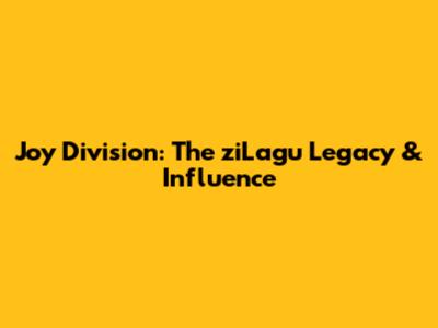 Joy Division: The ziLagu Legacy & Influence