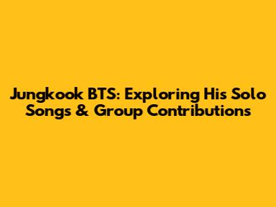 Jungkook BTS: Exploring His Solo Songs & Group Contributions