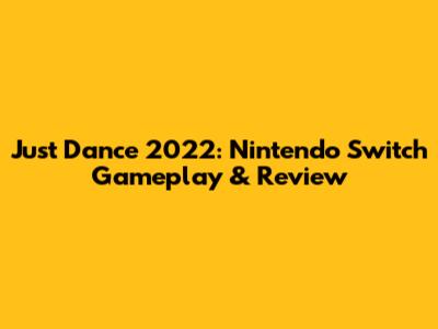 Just Dance 2022: Nintendo Switch Gameplay & Review