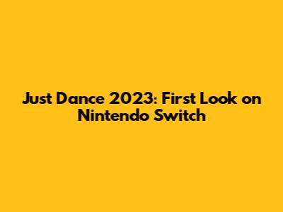 Just Dance 2023: First Look on Nintendo Switch
