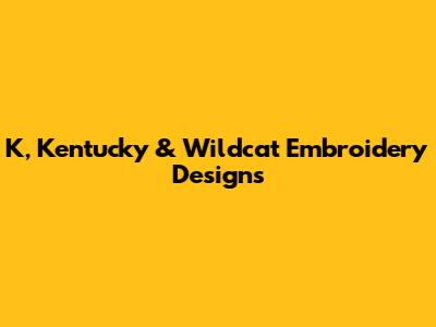 K, Kentucky & Wildcat Embroidery Designs