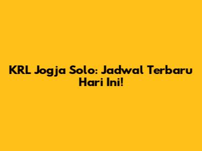 KRL Jogja Solo: Jadwal Terbaru Hari Ini!