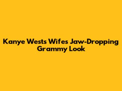 Kanye West's Wife's Jaw-Dropping Grammy Look