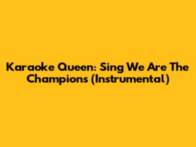 Karaoke Queen: Sing "We Are The Champions" (Instrumental)