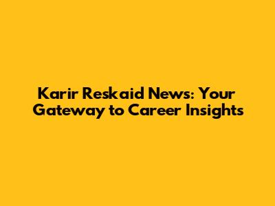 Karir Reskaid News: Your Gateway to Career Insights