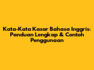 Kata-Kata Kasar Bahasa Inggris: Panduan Lengkap & Contoh Penggunaan