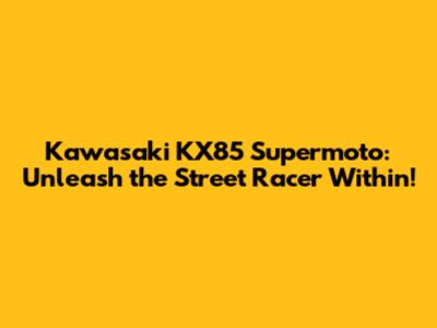 Kawasaki KX85 Supermoto: Unleash the Street Racer Within!