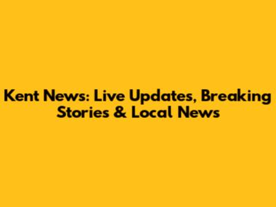 Kent News: Live Updates, Breaking Stories & Local News