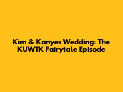 Kim & Kanye's Wedding: The KUWTK Fairytale Episode