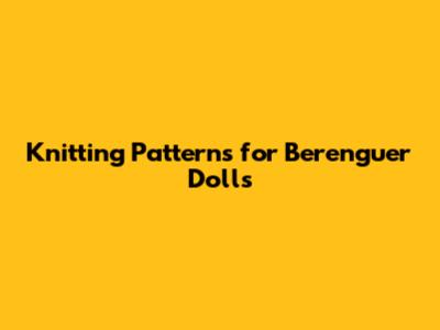 Knitting Patterns for Berenguer Dolls