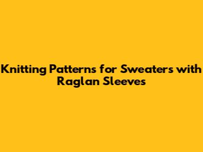 Knitting Patterns for Sweaters with Raglan Sleeves