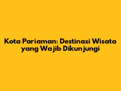 Kota Pariaman: Destinasi Wisata yang Wajib Dikunjungi