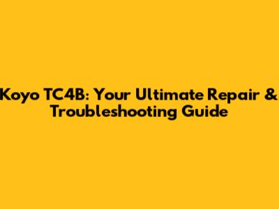 Koyo TC4B: Your Ultimate Repair & Troubleshooting Guide