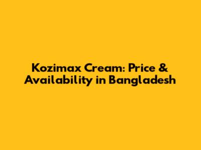 Kozimax Cream: Price & Availability in Bangladesh