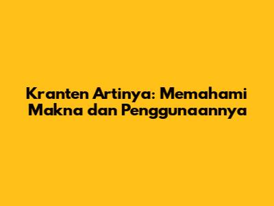 Kranten Artinya: Memahami Makna dan Penggunaannya