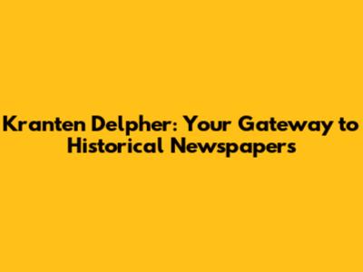 Kranten Delpher: Your Gateway to Historical Newspapers