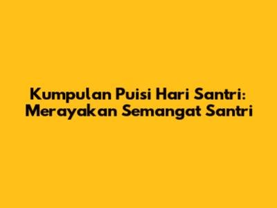 Kumpulan Puisi Hari Santri: Merayakan Semangat Santri