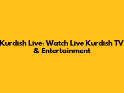 Kurdish Live: Watch Live Kurdish TV & Entertainment