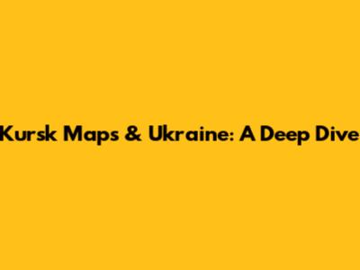 Kursk Maps & Ukraine: A Deep Dive