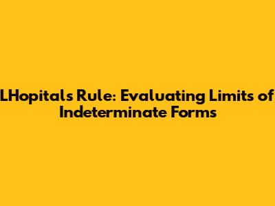 L'Hopital's Rule: Evaluating Limits of Indeterminate Forms