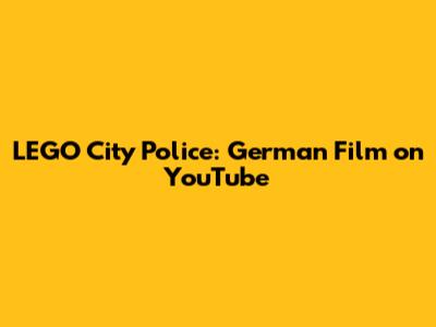 LEGO City Police: German Film on YouTube