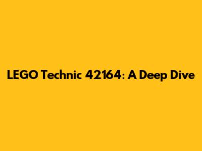 LEGO Technic 42164: A Deep Dive