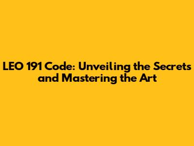 LEO 191 Code: Unveiling the Secrets and Mastering the Art