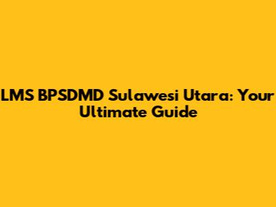 LMS BPSDMD Sulawesi Utara: Your Ultimate Guide