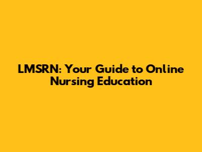 LMSRN: Your Guide to Online Nursing Education