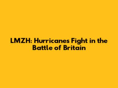 LMZH: Hurricane's Fight in the Battle of Britain