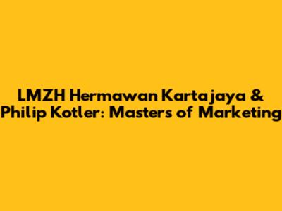 LMZH Hermawan Kartajaya & Philip Kotler: Masters of Marketing