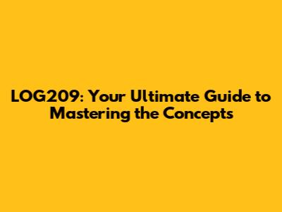 LOG209: Your Ultimate Guide to Mastering the Concepts