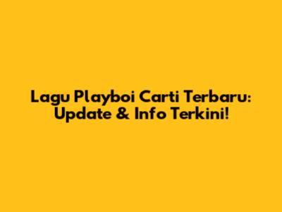 Lagu Playboi Carti Terbaru: Update & Info Terkini!