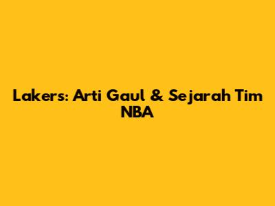 Lakers: Arti Gaul & Sejarah Tim NBA