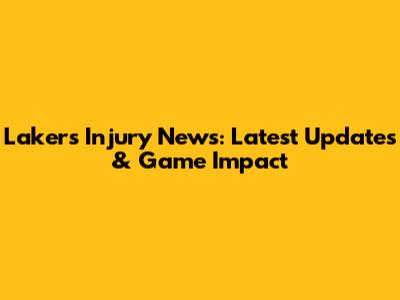 Lakers Injury News: Latest Updates & Game Impact