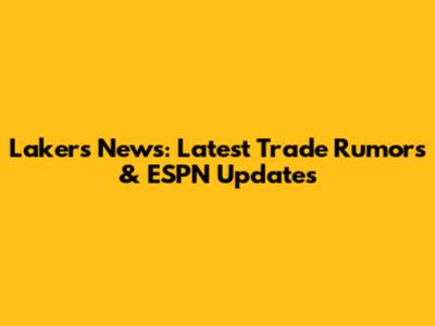 Lakers News: Latest Trade Rumors & ESPN Updates