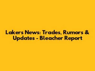 Lakers News: Trades, Rumors & Updates - Bleacher Report